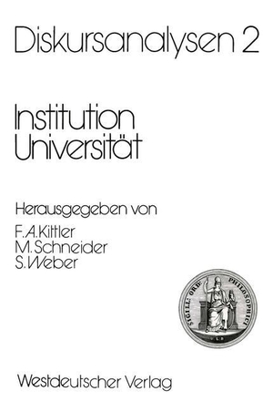 Kittler, Friedrich A. / Samuel Weber et al (Hrsg.). Diskursanalysen 2: Institution Universität. VS Verlag für Sozialwissenschaften, 1990.