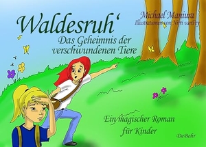 Maniura, Michael. Waldesruh - Das Geheimnis der verschwundenen Tiere - Ein magischer Roman für Kinder. DeBehr, 2024.
