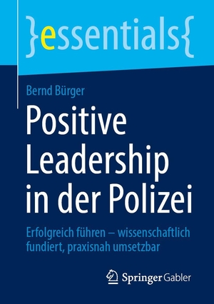 Bürger, Bernd. Positive Leadership in der Polizei - Erfolgreich führen - wissenschaftlich fundiert, praxisnah umsetzbar. Springer-Verlag GmbH, 2026.