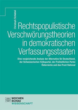 Schiebel, Christoph. Rechtspopulistische Verschwörungstheorien in demokratischen Verfassungsstaaten. Wochenschau Verlag, 2022.