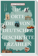 111 Orte, die von deutscher Geschichte erzählen