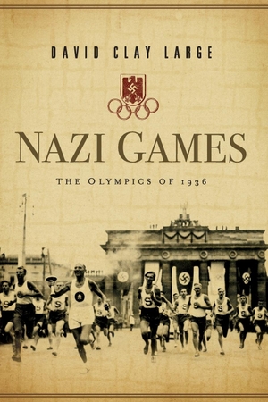 Large, David Clay. Nazi Games - The Olympics of 1936. W. W. Norton & Company, 2007.