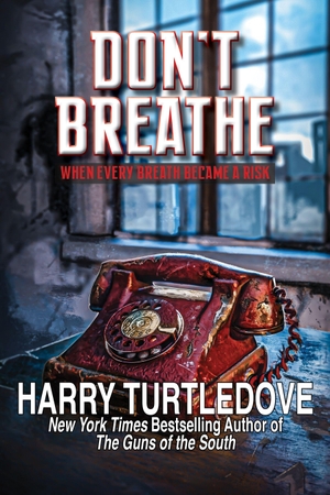Turtledove, Harry. Don't Breathe. Arc Manor, 2026.