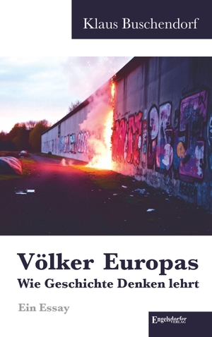 Buschendorf, Klaus. Völker Europas - wie Geschichte Denken lehrt - Ein Essay. Engelsdorfer Verlag, 2026.