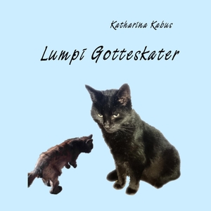 Kabus, Katharina. Lumpi Gotteskater. Books on Demand, 2017.