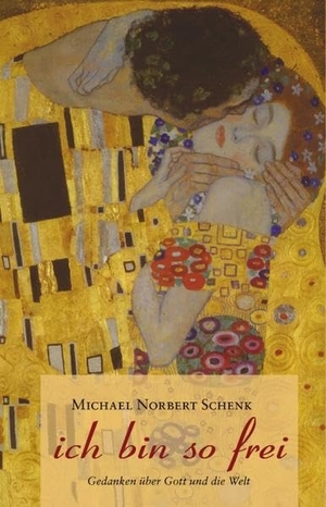 Schenk, Michael Norbert. ich bin so frei - Gedanken über Gott und die Welt. Books on Demand, 2003.