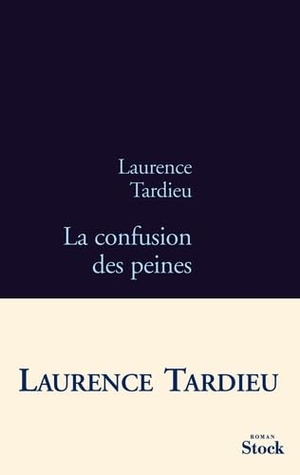 Tardieu, Laurence. La Confusion Des Peines. Editions Stock, 2021.