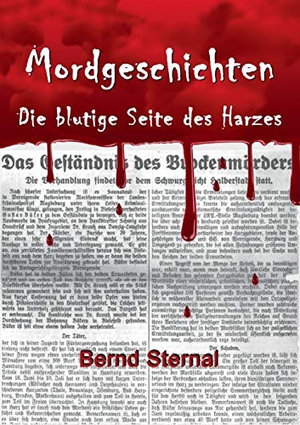 Sternal, Bernd. Mordgeschichten - Die blutige Seite des Harzes. Books on Demand, 2017.