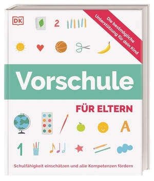 Beug, Kerstin / Ulrike Gillert. Vorschule für Eltern - Schulfähigkeit einschätzen und alle wichtigen Kompetenzen fördern. Praktischer Ratgeber für Eltern von Kindern von 4 bis 6 Jahren. Dorling Kindersley Verlag, 2025.