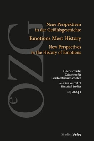Gammerl, Benno / Bettina Hitzer et al (Hrsg.). Österreichische Zeitschrift für Geschichtswissenschaften 37 | 2026 | 1 - Emotions Meet History. Neue Perspektiven in der Gefühlsgeschichte | Emotions Meet History. New Perspectives in the History of Emotions. Studienverlag GmbH, 2026.