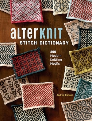Rangel, Andrea. AlterKnit Stitch Dictionary - 200 Modern Knitting Motifs. Interweave Press Inc, 2017.