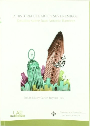 Reyero, Carlos / Julián Díaz Sánchez. La historia del arte y sus enemigos : estudios sobre Juan Antonio Ramírez. Ediciones de la Universidad de Castilla-La Mancha, 2010.