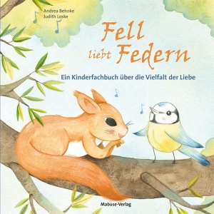 Behnke, Andrea. Fell liebt Federn - Ein Kinderfachbuch über die Vielfalt der Liebe. Mabuse-Verlag GmbH, 2021.