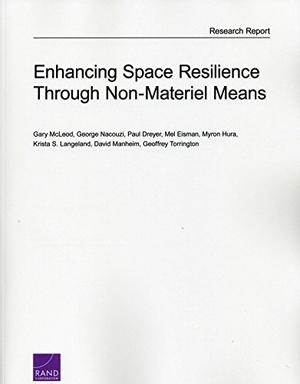 McLeod, Gary / Nacouzi, George et al. Enhancing Space Resilience Through Non-Materiel Means. RAND Corporation, 2016.