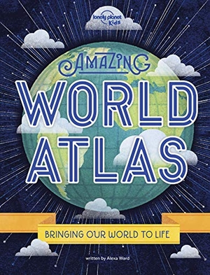 Ward, Alexa / Lonely Planet Kids. Lonely Planet Kids Amazing World Atlas - Explore Every Country on the Planet | Discover 240 Pages of Illustrated Maps & Infographics | Mind-Blowing Photography & Fun Facts. Lonely Planet Global Limited, 2020.