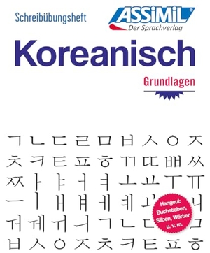 Assimil Gmbh (Hrsg.). ASSiMiL Koreanisch - Die Hangeul-Schrift - Übungsheft - Schreibübungen für Anfänger. Assimil-Verlag GmbH, 2023.