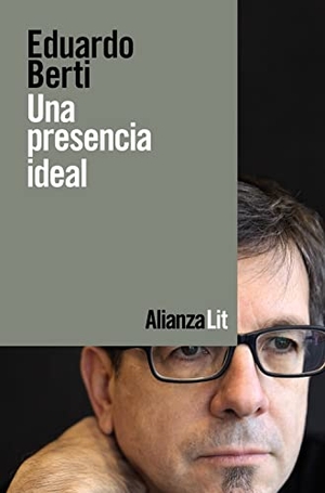 Berti, Eduardo / Pablo Martín Sánchez. Una presencia ideal. Alianza Editorial, 2020.