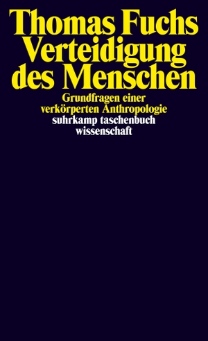 Fuchs, Thomas. Verteidigung des Menschen - Grundfragen einer verkörperten Anthropologie. Suhrkamp Verlag AG, 2020.