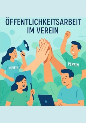 Lehmann, Joachim. Öffentlichkeitsarbeit im Verein. Praxis Plus Verlag GmbH, 2026.