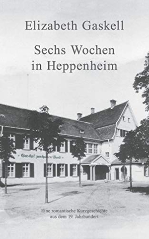 Gaskell, Elizabeth. Sechs Wochen in Heppenheim - Eine romantische Kurzgeschichte. Books on Demand, 2016.