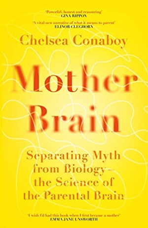 Conaboy, Chelsea. Mother Brain - Separating Myth from Biology - the Science of the Parental Brain. Orion, 2022.