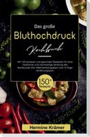 Das große Bluthochdruck Kochbuch! Inklusive Nährwerteangaben und 14 Tage Ernährungsplan! 1. Auflage