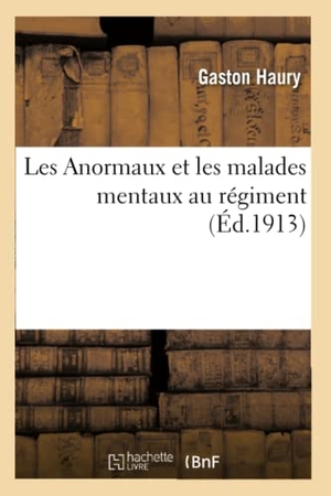 Haury-G. Les Anormaux Et Les Malades Mentaux Au Régiment. Hachette Livre - BNF, 2020.