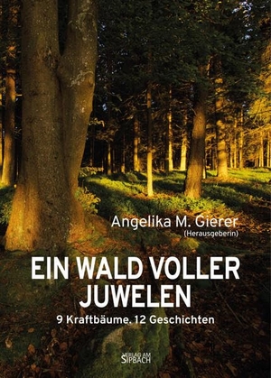 Gierer, Angelika (Hrsg.). EIN WALD VOLLER JUWELEN - 9 Kraftbäume. 12 Geschichten. Verlag am Sipbach, 2026.