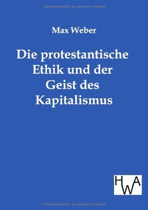 Weber, Max. Die protestantische Ethik und der Geist des Kapitalismus. Outlook, 2011.