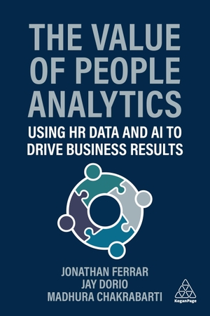Dorio, Jay / Ferrar, Jonathan et al. The Value of People Analytics - Using HR Data and AI to Drive Business Results. Kogan Page Ltd, 2026.