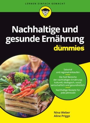 Weber, Nina / Aline Prigge. Nachhaltige und gesunde Ernährung für Dummies. Wiley-VCH GmbH, 2021.