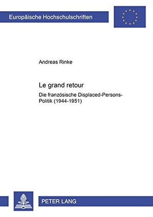 Rinke, Andreas. Le grand retour - Die französische Displaced-Persons-Politik (1944-1951). Peter Lang, 2002.