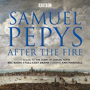 Pepys, Samuel. Samuel Pepys - After the Fire: BBC Radio 4 Full-Cast Dramatisation. BBC Books, 2017.