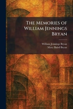 Bryan, William Jennings / Mary Baird Bryan. The Memories of William Jennings Bryan. Legare Street Press, 2026.