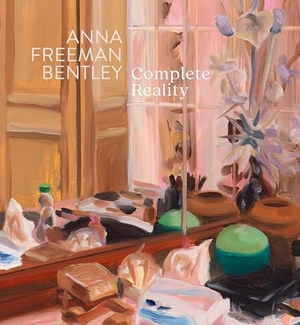 Freeman Bentley, Anna / Lloyd, Kathryn et al. Anna Freeman Bentley - Complete Reality. Anomie Publishing, 2025.