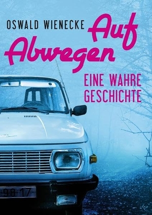 Wienecke, Oswald. Auf Abwegen - Eine wahre Geschichte. Books on Demand, 2017.