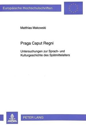 Makowski, Matthias. Praga Caput Regni - Untersuchungen zur Sprach- und Kulturgeschichte des Spätmittelalters. Peter Lang, 1994.