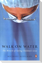 Walk on Water: The Miracle of Saving Children's Lives