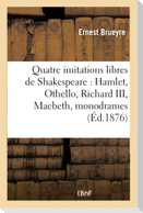 Quatre Imitations Libres de Shakespeare: Hamlet, Othello, Richard III, Macbeth, Monodrames En Vers