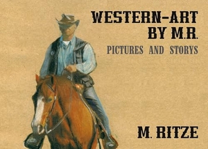 Ritze, Matthias. Western-Art by M.R. Pictures and Storys. Obermain Musikprodutions- und Verlagsgesellschaft mbH, 2026.