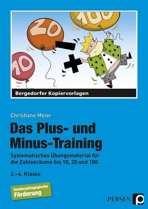 Meier, Christiane. Das Plus- und Minus-Training - Systematisches Übungsmaterial für die Zahlenräume bis 10, 20 und 100 - Sonderpädagogische Förderung (2. bis 4. Klasse). Persen Verlag i.d. AAP, 2015.