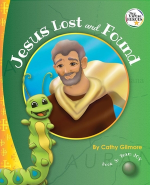 Gilmore, Cathy. Jesus Lost and Found, the Virtue Story of Kindness - Book 5 in the Virtue Heroes Series. Perpetual Light Publishing, 2021.