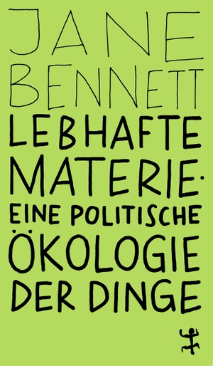 Bennett, Jane. Lebhafte Materie - Eine politische Ökologie der Dinge. Matthes & Seitz Verlag, 2024.
