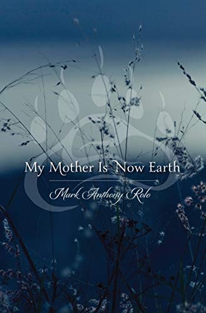 Rolo, Mark Anthony. My Mother Is Now Earth. Minnesota Historical Society Press, 2012.