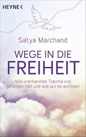 Marchand, Satya. Wege in die Freiheit - Wie unerkanntes Trauma uns gefangen hält und wie wir es auflösen - Mit vielen Impulsen und Techniken aus Spiritualität, ganzheitlicher Körperarbeit und neuester Forschung. Heyne Taschenbuch, 2026.