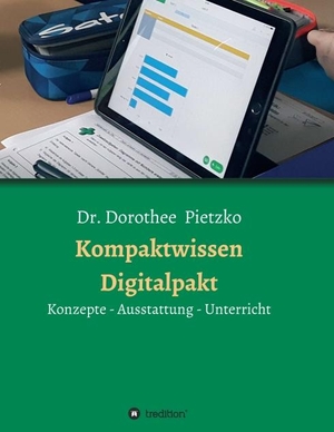 Pietzko, Dorothee. Kompaktwissen Digitalpakt - Konzepte - Ausstattung - Unterricht. tredition, 2019.