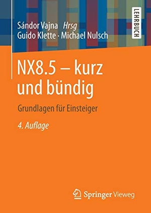 Klette, Guido / Michael Nulsch. NX8.5 - kurz und bündig - Grundlagen für Einsteiger. Springer Fachmedien Wiesbaden, 2013.