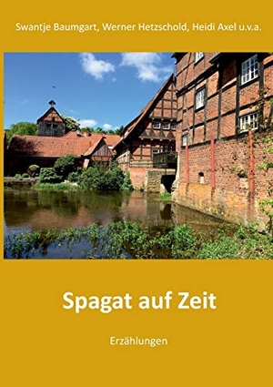 Baumgart, Swantje / Hetzschold, Werner et al. Spagat auf Zeit - Erzählungen und Gedichte. Books on Demand, 2019.