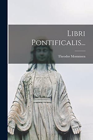 Mommsen, Theodor. Libri Pontificalis.... LEGARE STREET PR, 2022.