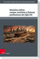 Devenires críticos: cuerpos, territorios y ficciones posthumanas del siglo XXI
